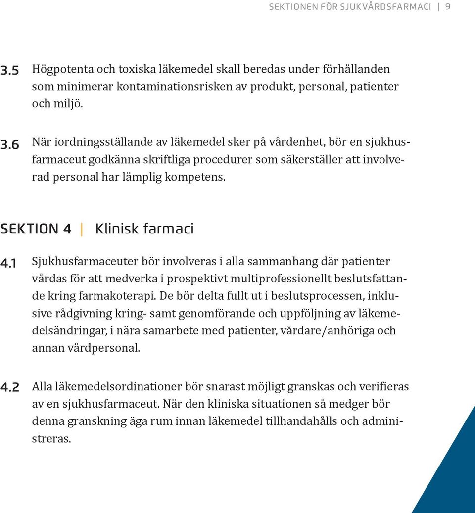 6 När iordningsställande av läkemedel sker på vårdenhet, bör en sjukhusfarmaceut godkänna skriftliga procedurer som säkerställer att involverad personal har lämplig kompetens.