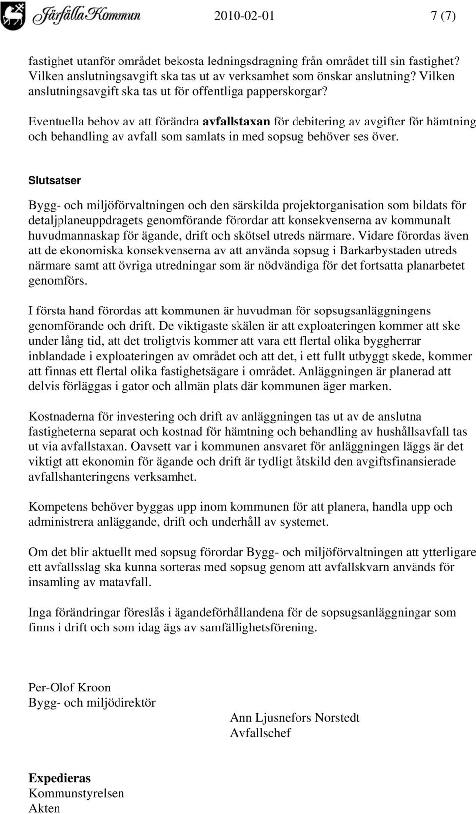 Eventuella behov av att förändra avfallstaxan för debitering av avgifter för hämtning och behandling av avfall som samlats in med sopsug behöver ses över.