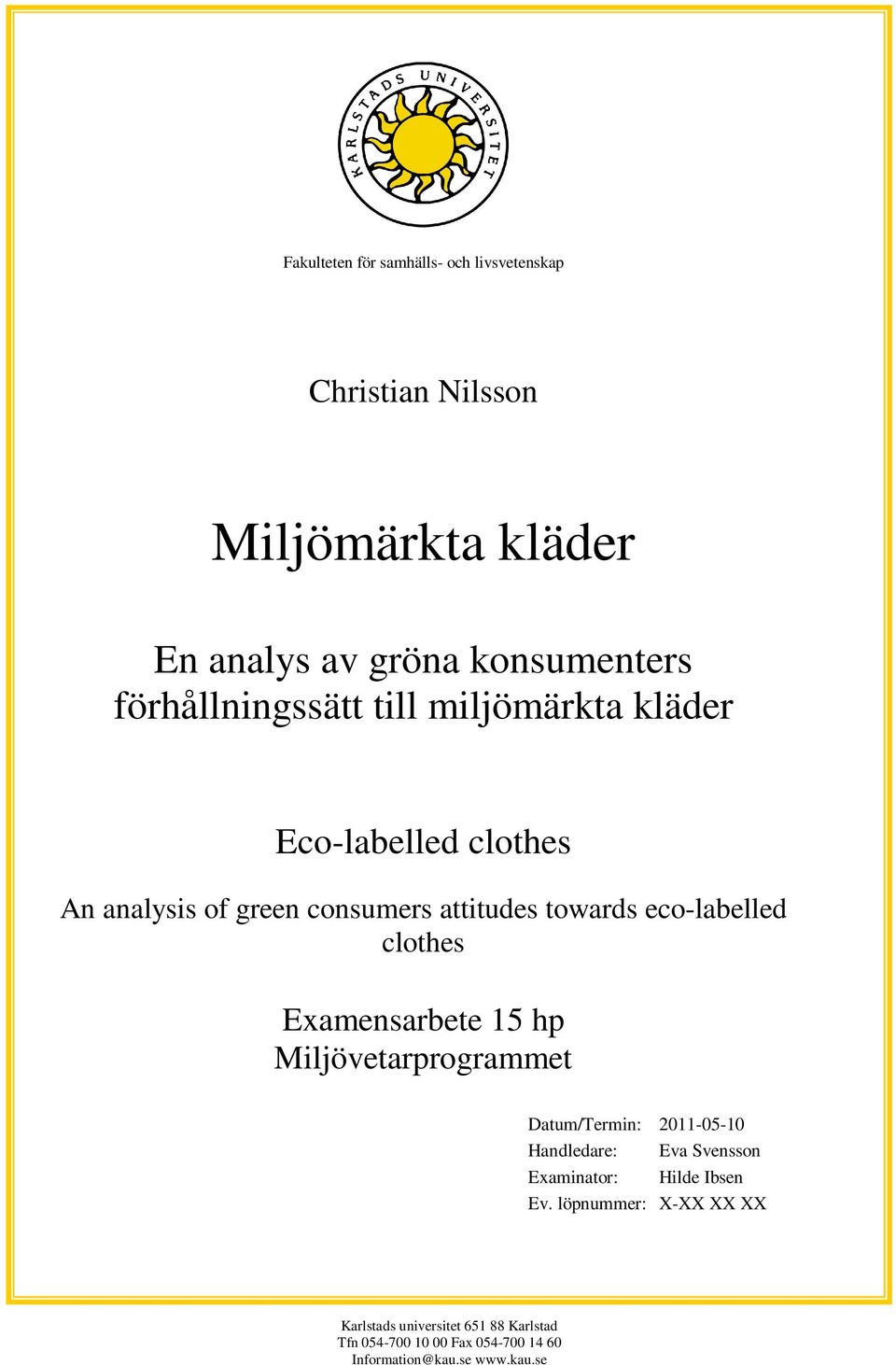 eco-labelled clothes Examensarbete 15 hp Miljövetarprogrammet Datum/Termin: 2011-05-10 Handledare: Eva Svensson