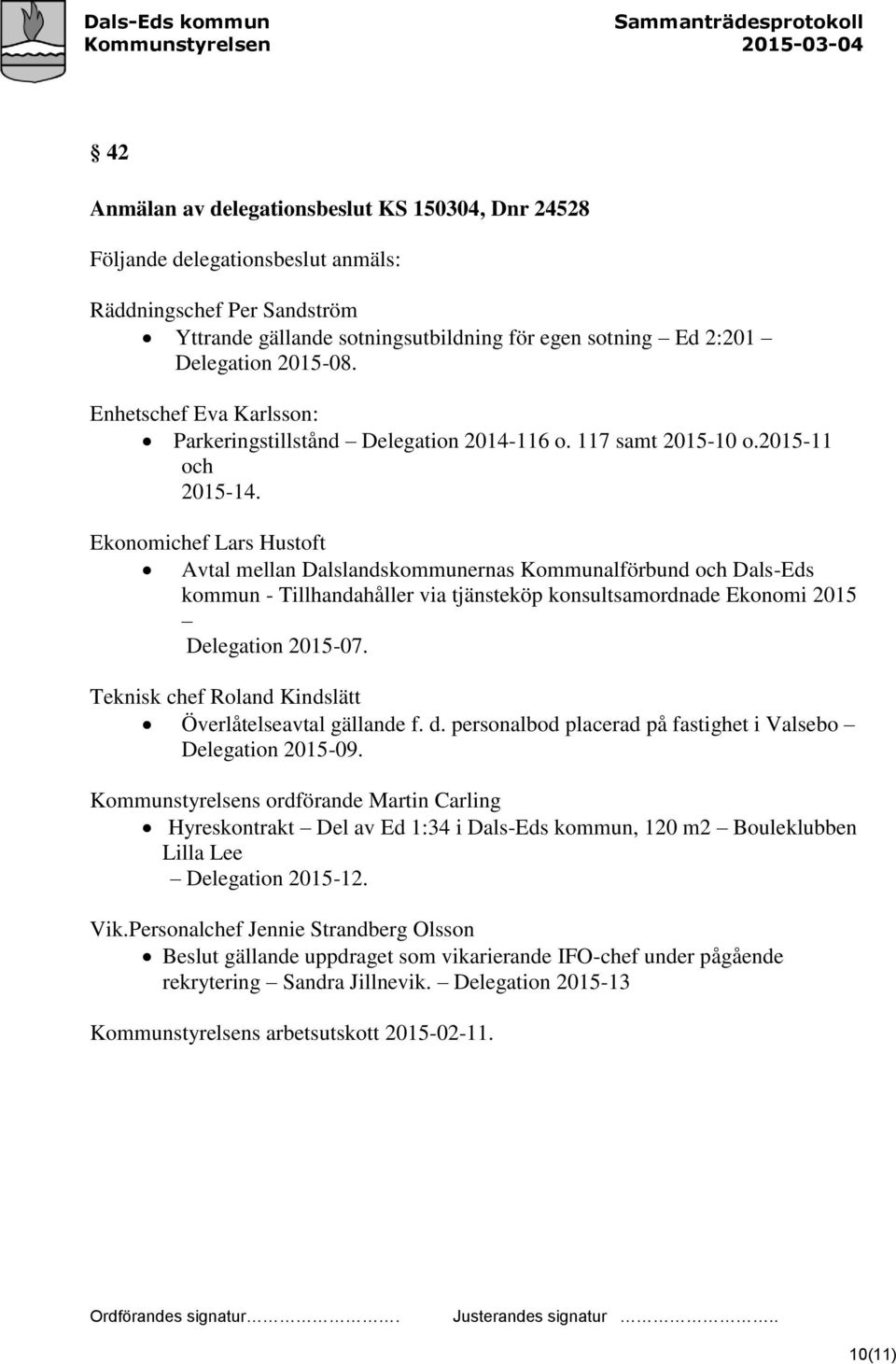 Ekonomichef Lars Hustoft Avtal mellan Dalslandskommunernas Kommunalförbund och Dals-Eds kommun - Tillhandahåller via tjänsteköp konsultsamordnade Ekonomi 2015 Delegation 2015-07.