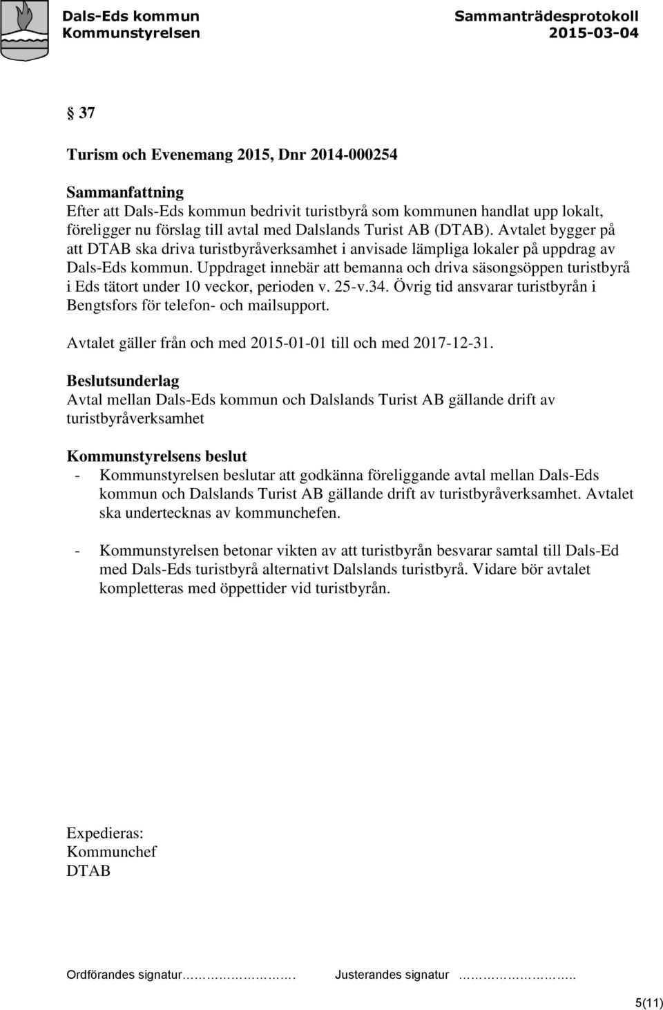 Uppdraget innebär att bemanna och driva säsongsöppen turistbyrå i Eds tätort under 10 veckor, perioden v. 25-v.34. Övrig tid ansvarar turistbyrån i Bengtsfors för telefon- och mailsupport.