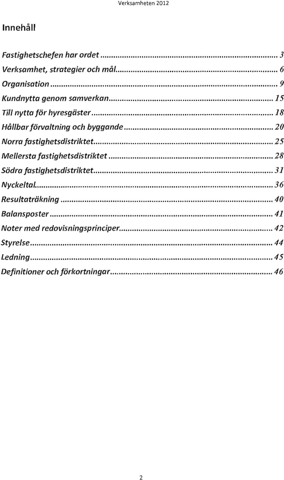 .. 20 Norra fastighetsdistriktet... 25 Mellersta fastighetsdistriktet... 28 Södra fastighetsdistriktet... 31 Nyckeltal.