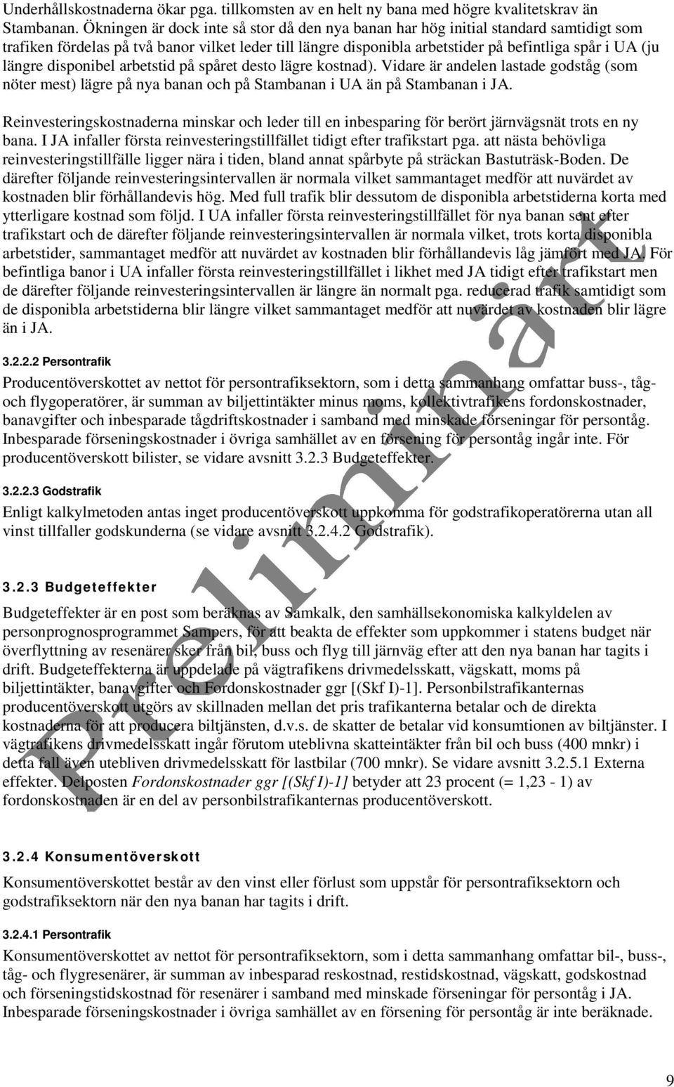 disponibel arbetstid på spåret desto lägre kostnad). Vidare är andelen lastade godståg (som nöter mest) lägre på nya banan och på Stambanan i UA än på Stambanan i JA.