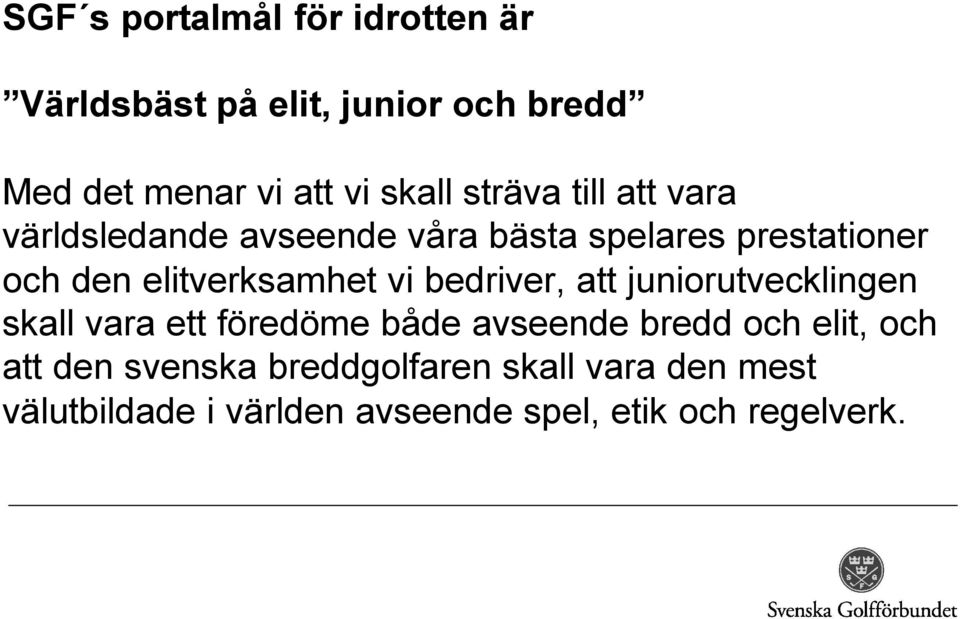 vi bedriver, att juniorutvecklingen skall vara ett föredöme både avseende bredd och elit, och att