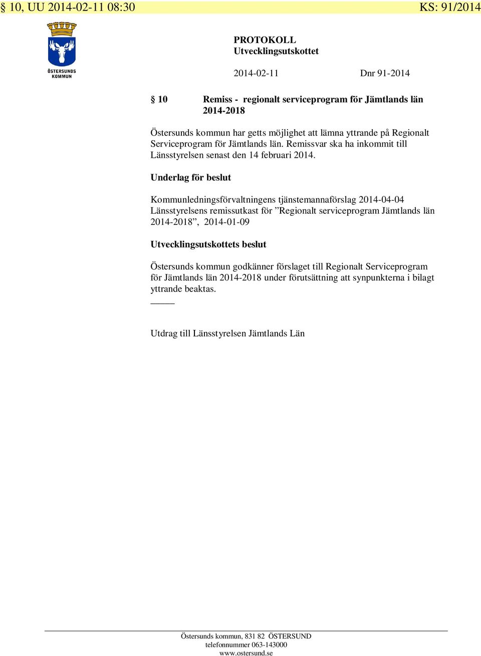 Kommunledningsförvaltningens tjänstemannaförslag 2014-04-04 Länsstyrelsens remissutkast för Regionalt serviceprogram Jämtlands län 2014-2018, 2014-01-09 s beslut