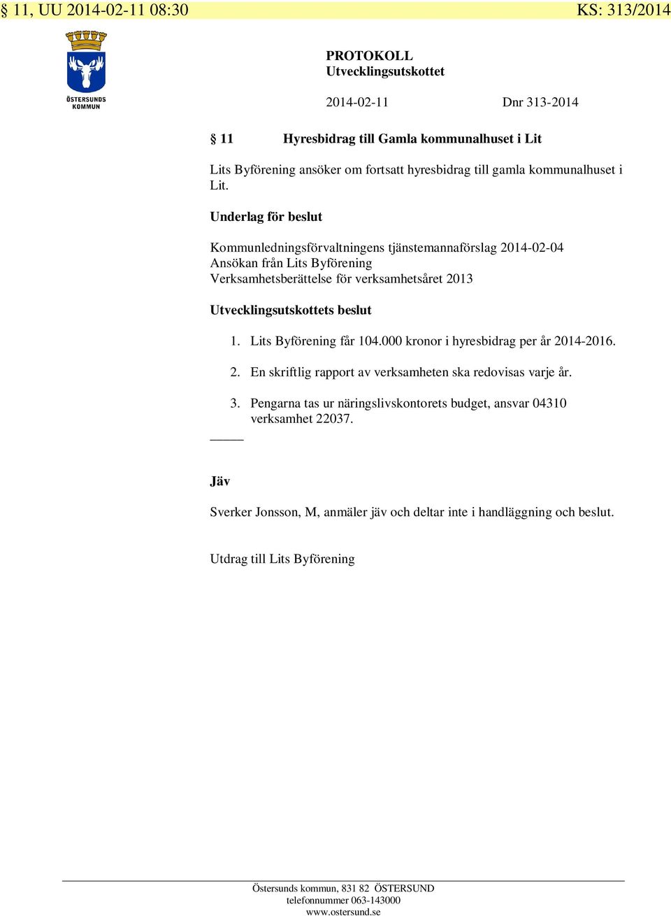 Kommunledningsförvaltningens tjänstemannaförslag 2014-02-04 Ansökan från Lits Byförening Verksamhetsberättelse för verksamhetsåret 2013 s beslut 1.