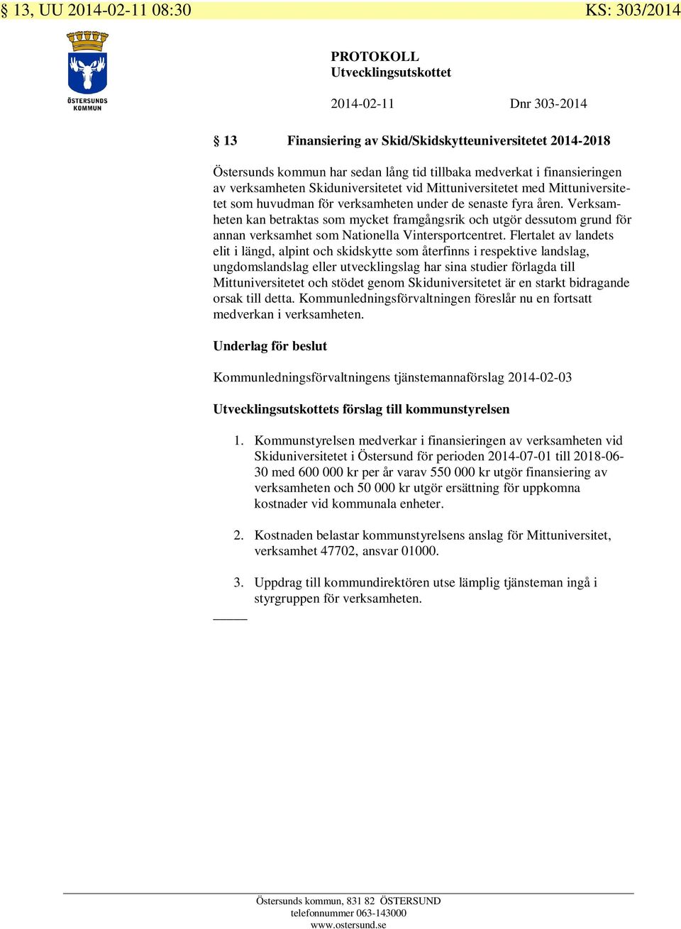 Verksamheten kan betraktas som mycket framgångsrik och utgör dessutom grund för annan verksamhet som Nationella Vintersportcentret.