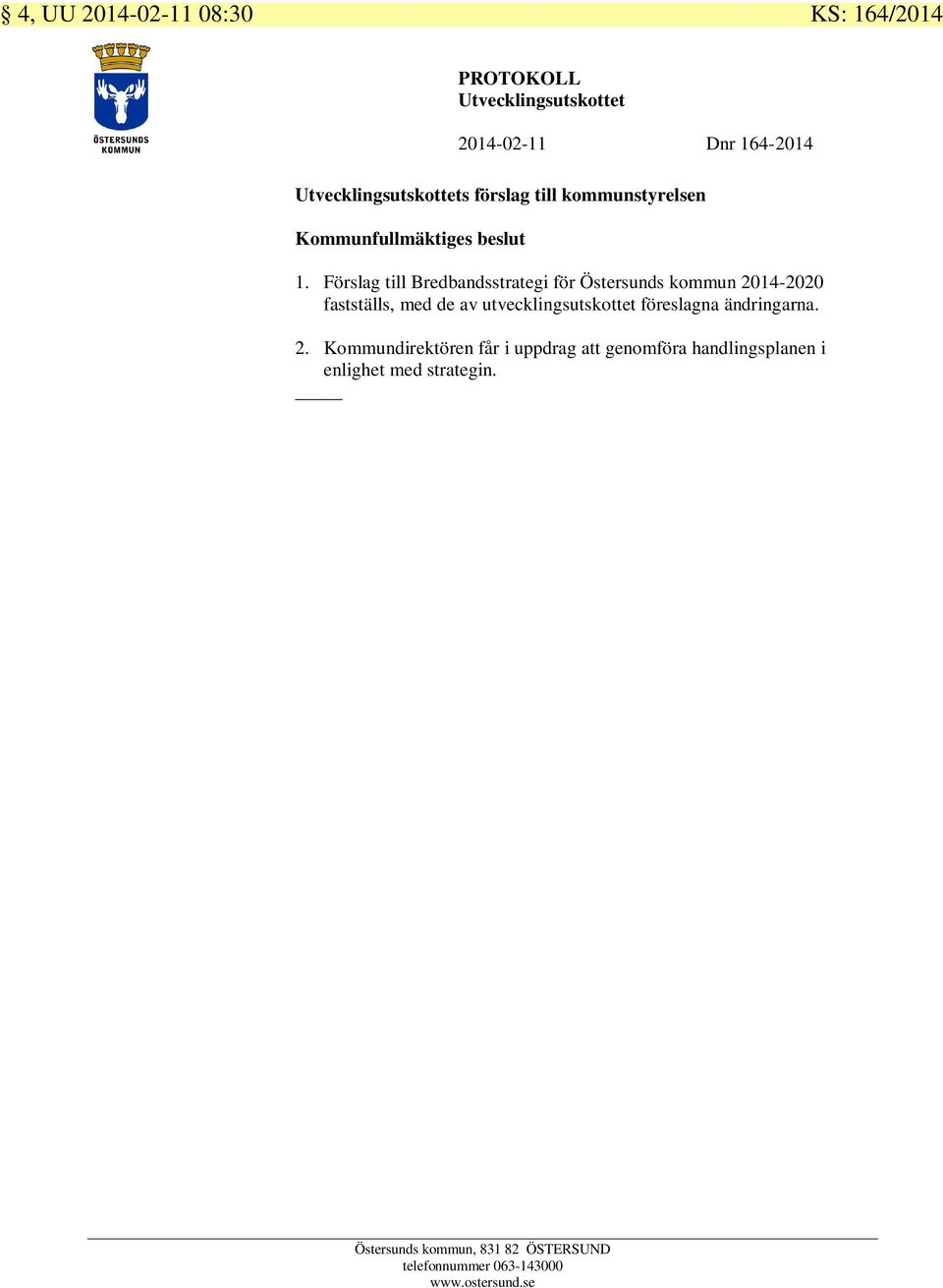 Förslag till Bredbandsstrategi för Östersunds kommun 2014-2020 fastställs, med de av