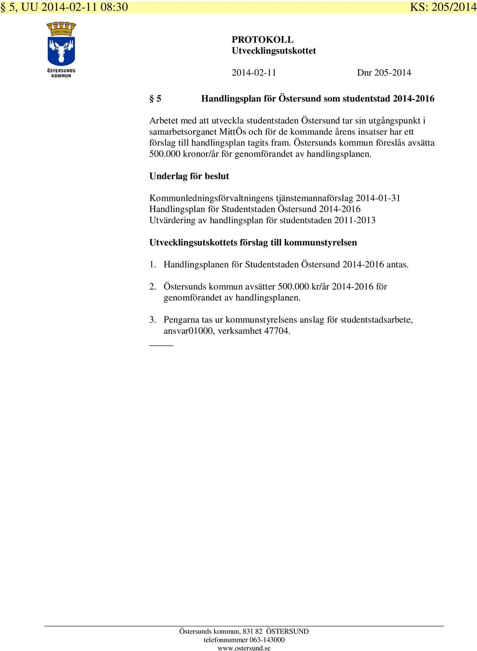 Kommunledningsförvaltningens tjänstemannaförslag 2014-01-31 Handlingsplan för Studentstaden Östersund 2014-2016 Utvärdering av handlingsplan för studentstaden 2011-2013 s förslag till kommunstyrelsen