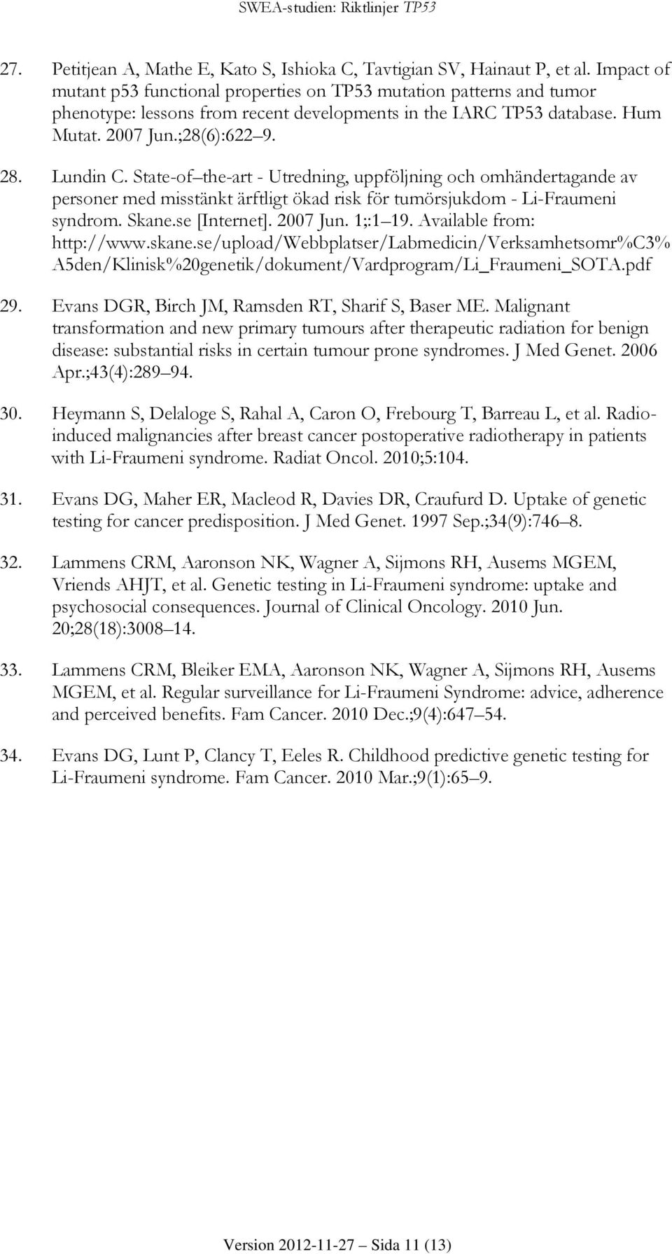 State-of the-art - Utredning, uppföljning och omhändertagande av personer med misstänkt ärftligt ökad risk för tumörsjukdom - Li-Fraumeni syndrom. Skane.se [Internet]. 2007 Jun. 1;:1 19.