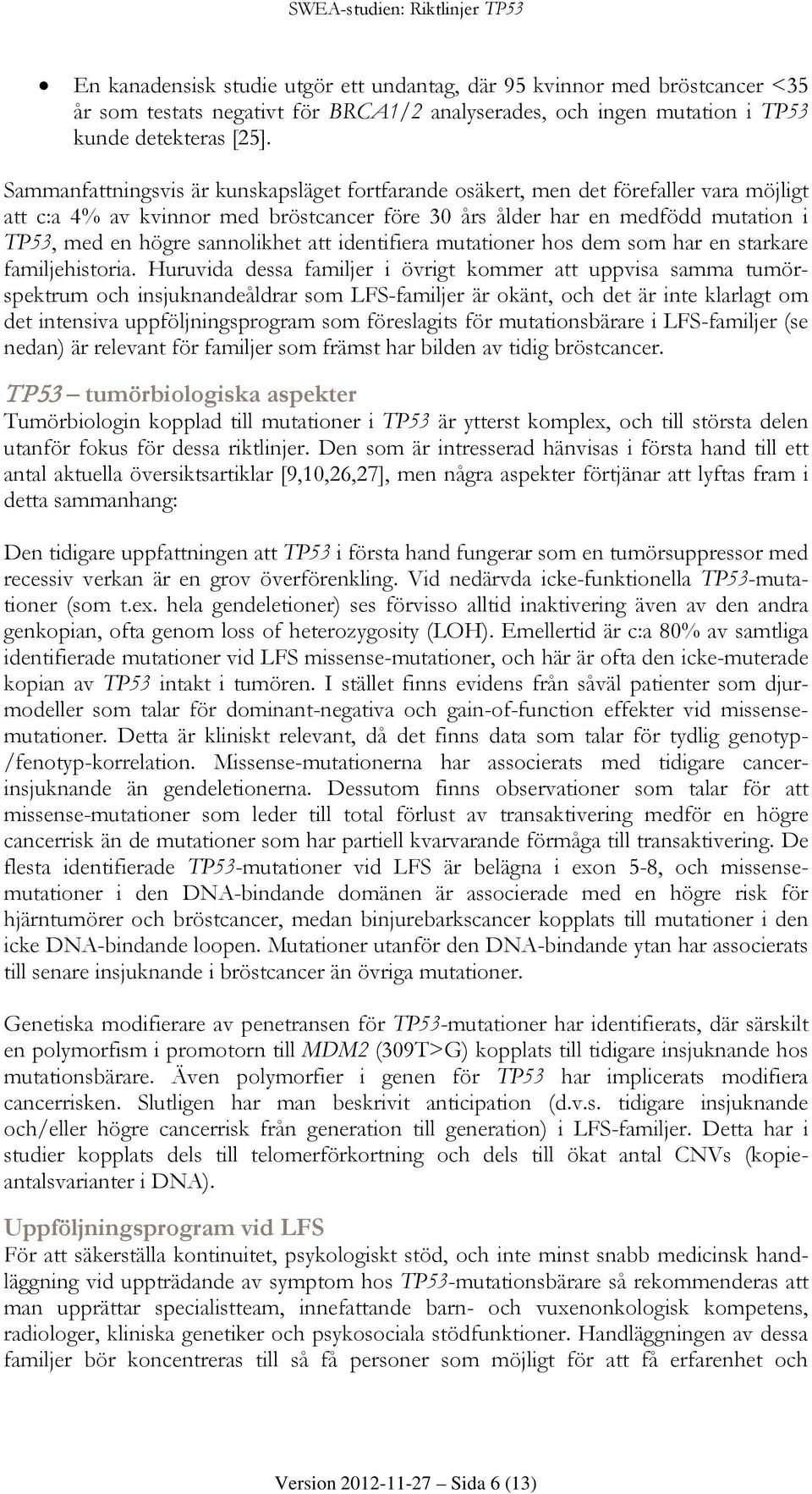 sannolikhet att identifiera mutationer hos dem som har en starkare familjehistoria.