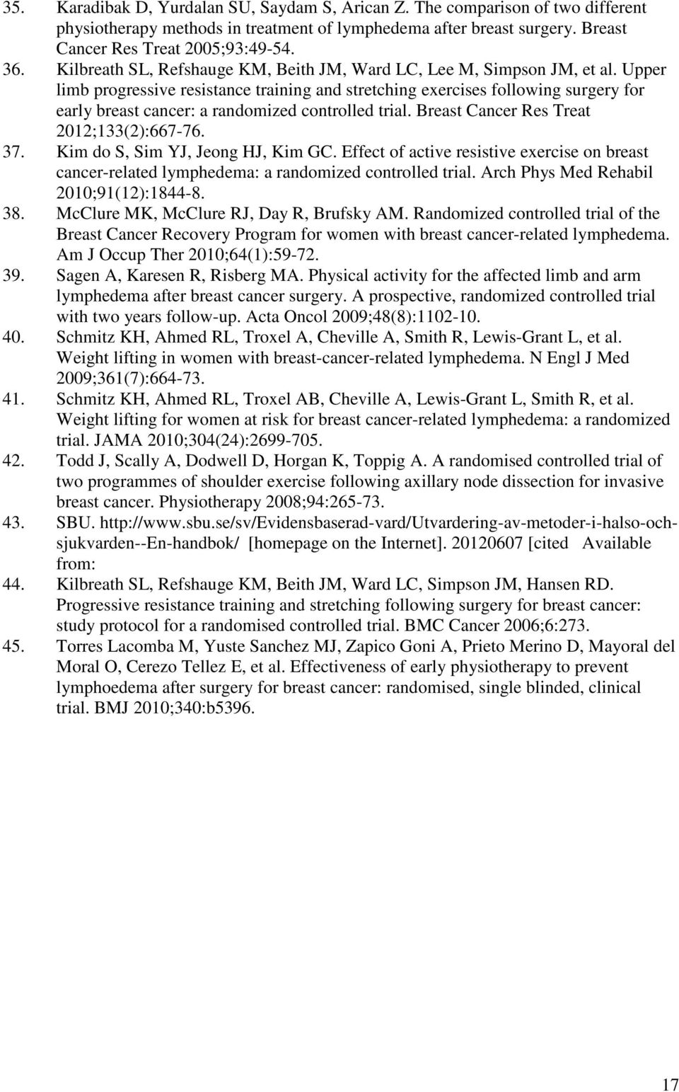 Upper limb progressive resistance training and stretching exercises following surgery for early breast cancer: a randomized controlled trial. Breast Cancer Res Treat 2012;133(2):667-76. 37.