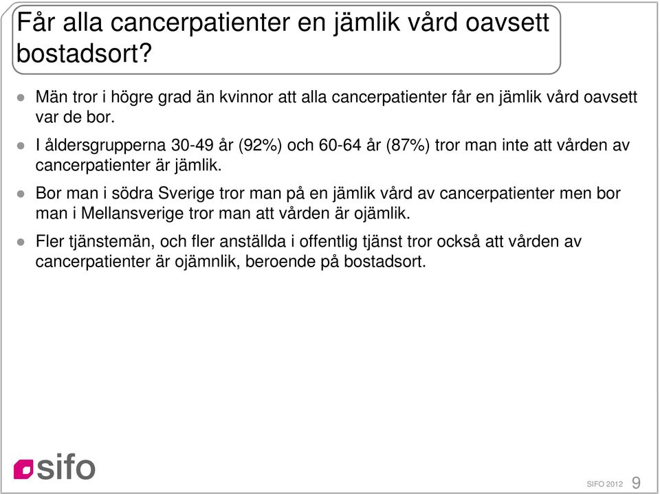 I åldersgrupperna 30-49 år (92%) och 60-64 år (87%) tror man inte att vården av cancerpatienter är jämlik.