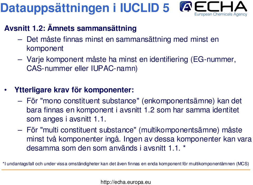 IUPAC-namn) Ytterligare krav för komponenter: För "mono constituent substance" (enkomponentsämne) kan det bara finnas en komponent i avsnitt 1.