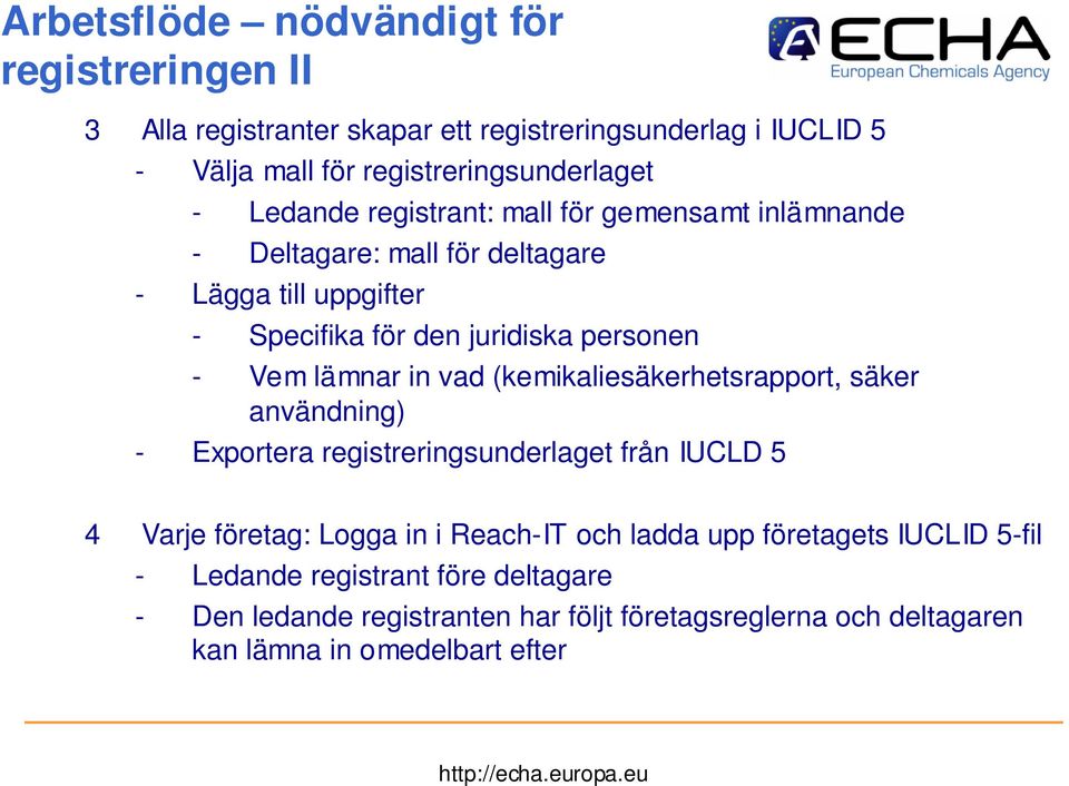 lämnar in vad (kemikaliesäkerhetsrapport, säker användning) - Exportera registreringsunderlaget från IUCLD 5 4 Varje företag: Logga in i Reach-IT och