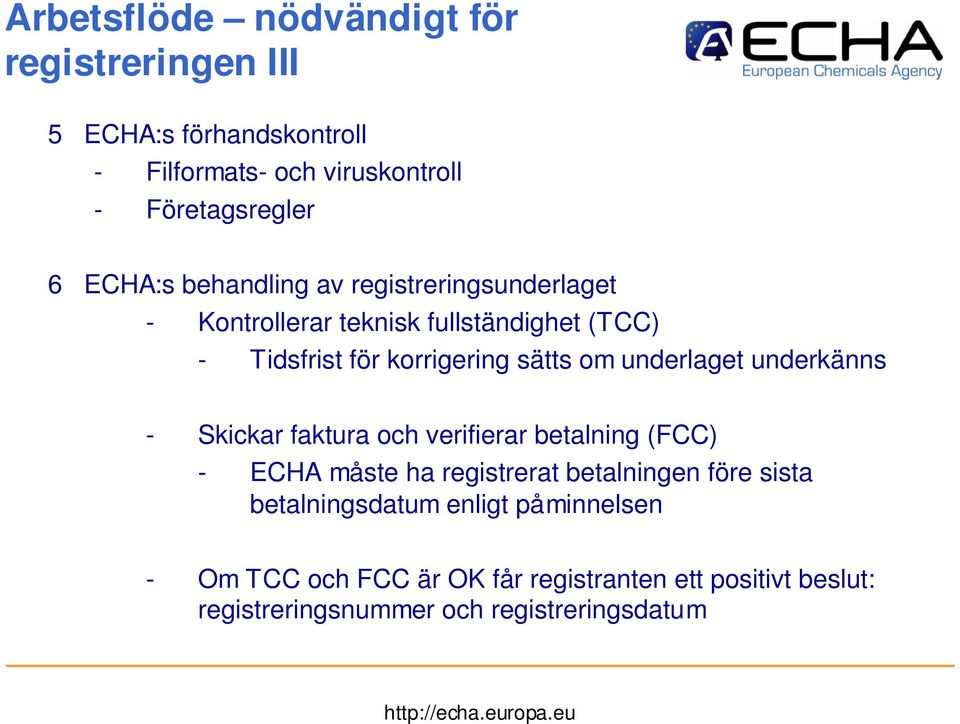 underlaget underkänns - Skickar faktura och verifierar betalning (FCC) - ECHA måste ha registrerat betalningen före sista