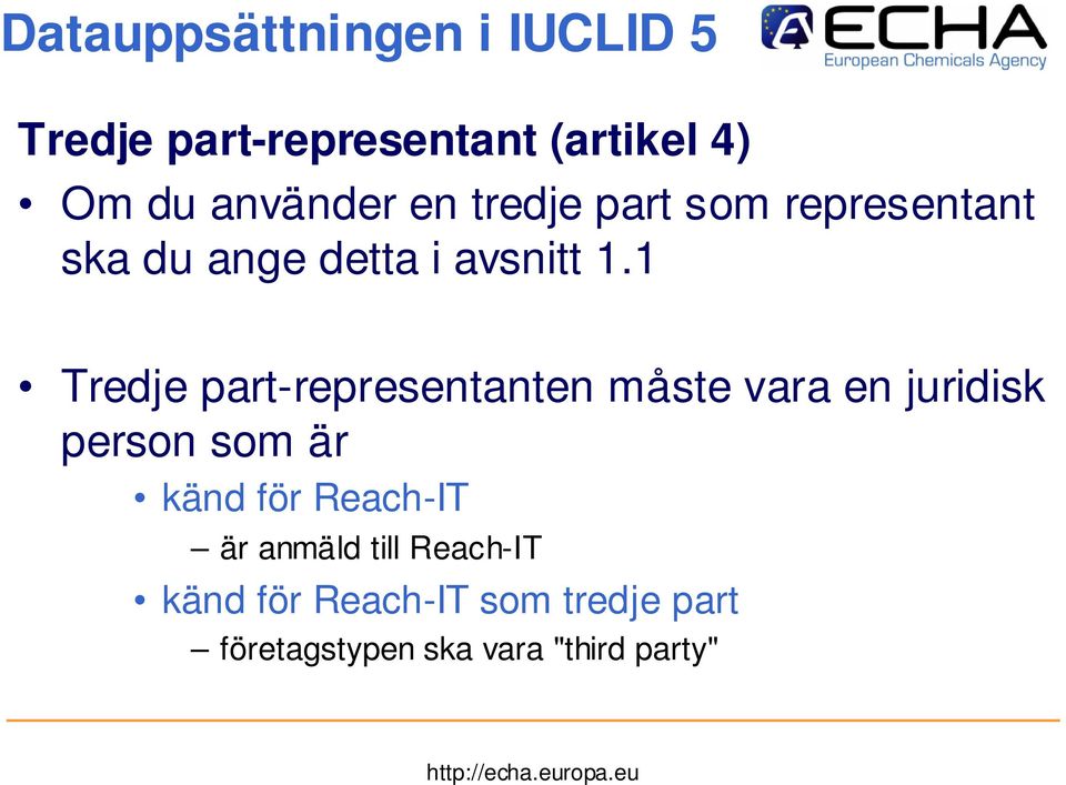 1 Tredje part-representanten måste vara en juridisk person som är känd för