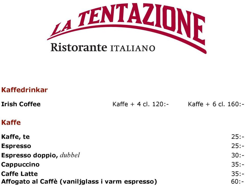 160:- Kaffe Kaffe, te 25:- Espresso 25:- Espresso