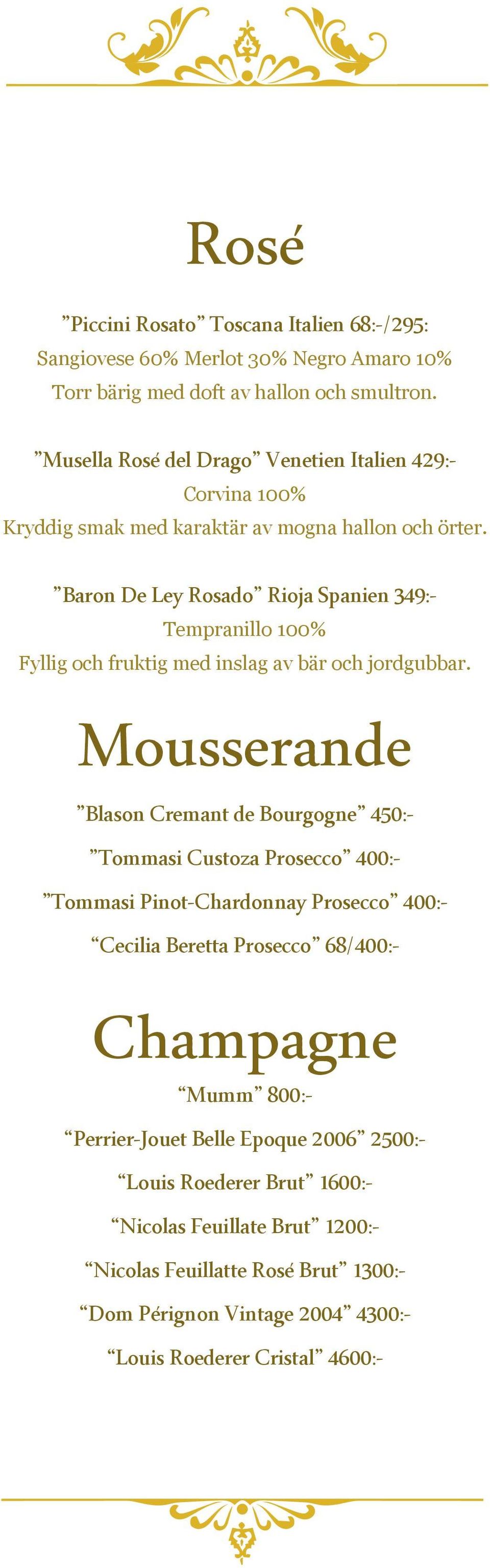 Baron De Ley Rosado Rioja Spanien 349:- Tempranillo 100% Fyllig och fruktig med inslag av bär och jordgubbar.