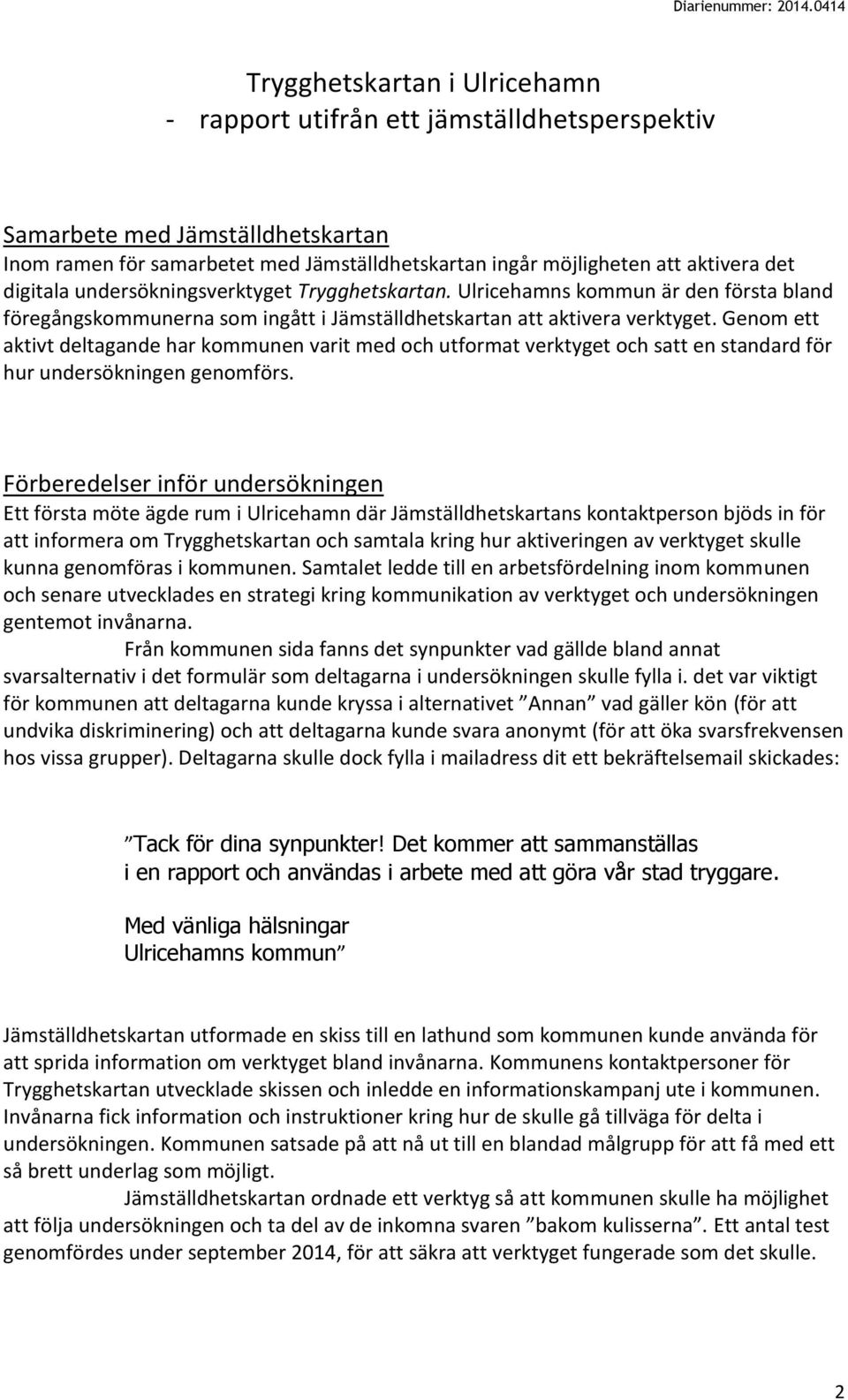 Genom ett aktivt deltagande har kommunen varit med och utformat verktyget och satt en standard för hur undersökningen genomförs.