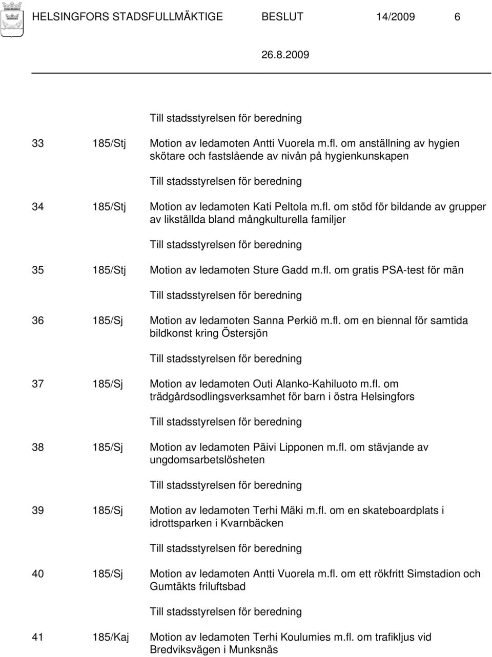 om stöd för bildande av grupper av likställda bland mångkulturella familjer 35 185/Stj Motion av ledamoten Sture Gadd m.fl.