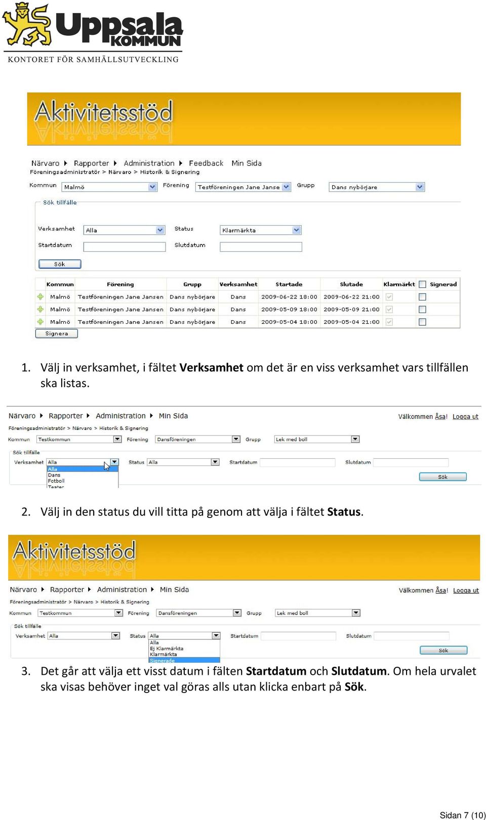 Välj in den status du vill titta på genom att välja i fältet Status. 3.