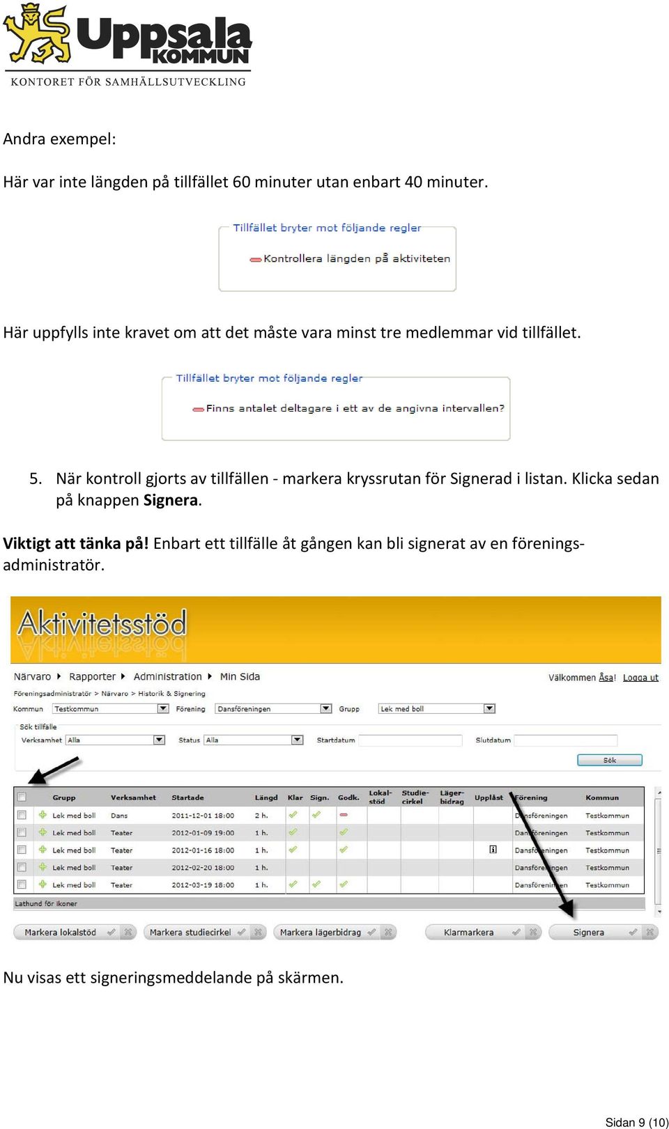 När kontroll gjorts av tillfällen markera kryssrutan för Signerad i listan. Klicka sedan på knappen Signera.