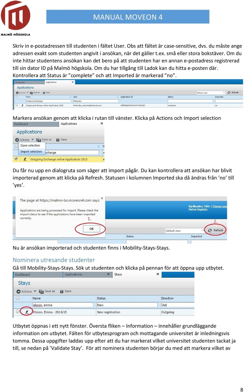 Kontrollera att Status är complete och att Imported är markerad no. Markera ansökan genom att klicka i rutan till vänster.