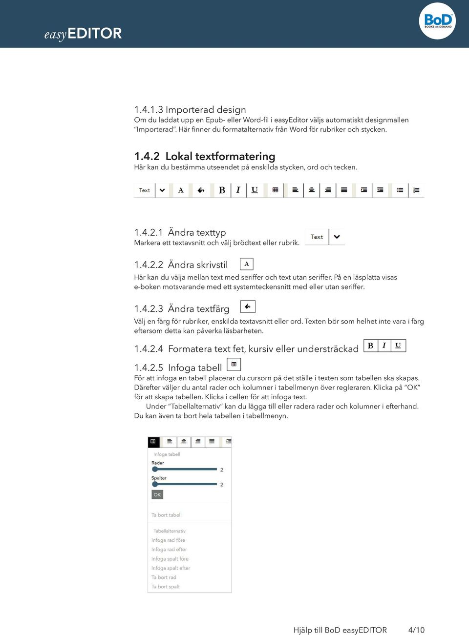 På en läsplatta visas e-boken motsvarande med ett systemteckensnitt med eller utan seriffer. 1.4.2.3 Ändra textfärg Välj en färg för rubriker, enskilda textavsnitt eller ord.