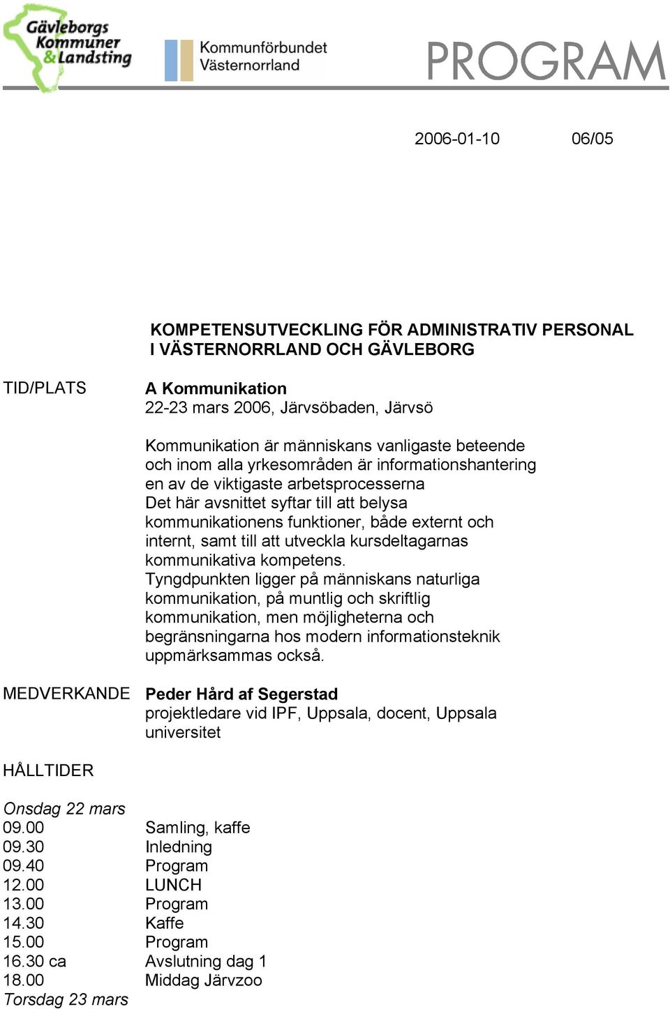 till att utveckla kursdeltagarnas kommunikativa kompetens.