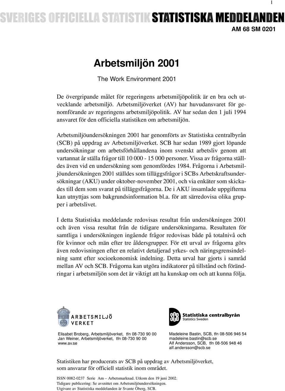 Arbetsmiljöundersökningen 2001 har genomförts av Statistiska centralbyrån (SCB) på uppdrag av Arbetsmiljöverket.