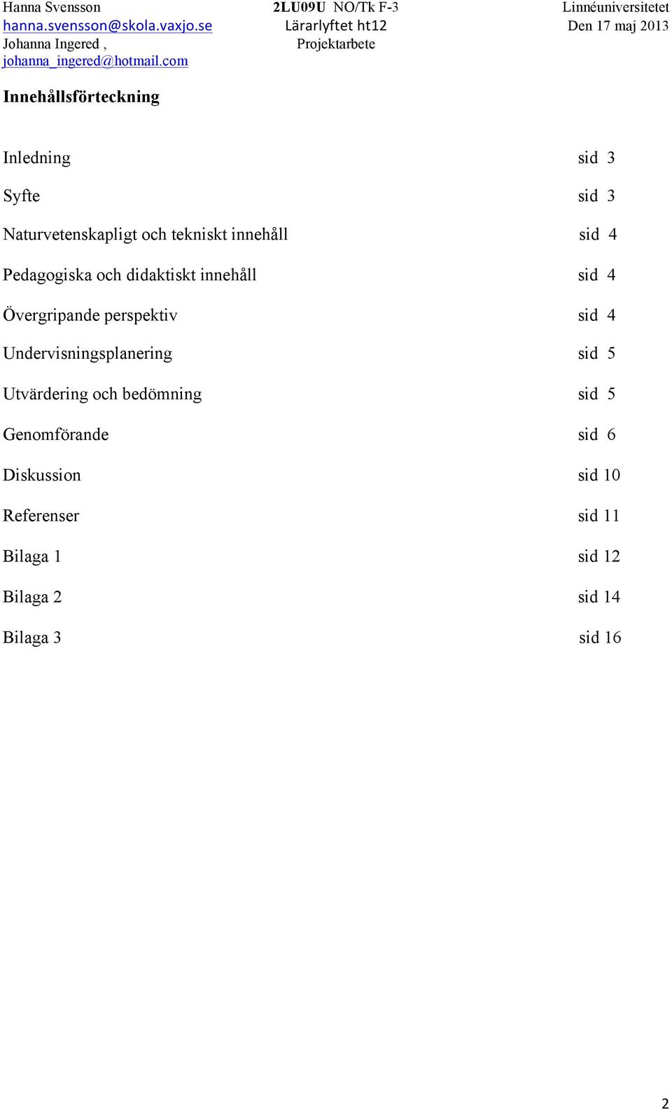 sid 4 Undervisningsplanering sid 5 Utvärdering och bedömning sid 5 Genomförande sid