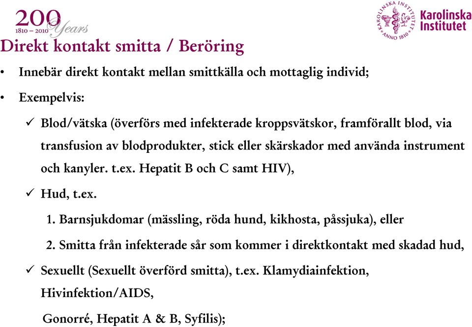 Hepatit B och C samt HIV), Hud, t.ex. 1. Barnsjukdomar (mässling, röda hund, kikhosta, påssjuka), eller 2.