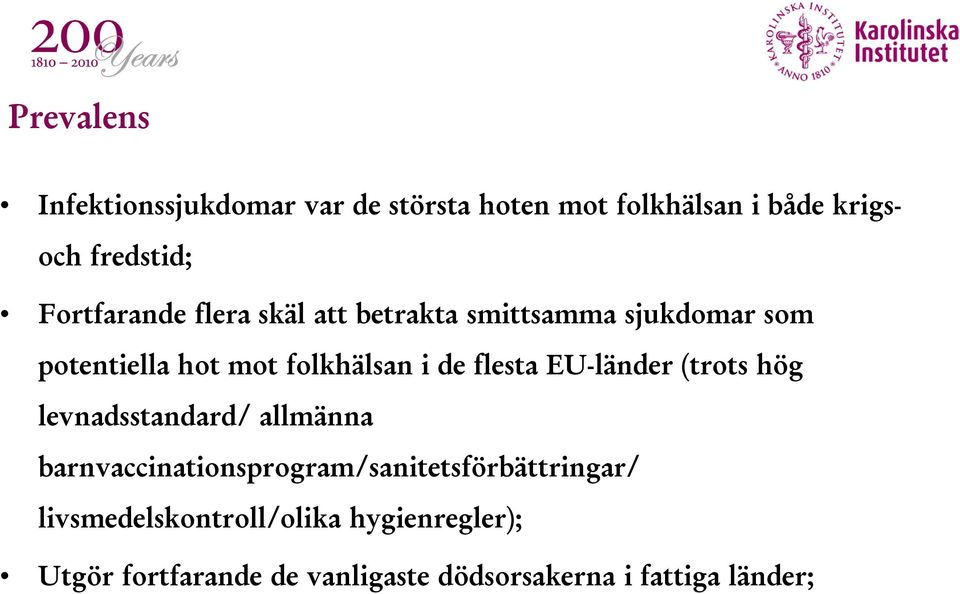 (trots hög levnadsstandard/ allmänna barnvaccinationsprogram/sanitetsförbättringar/