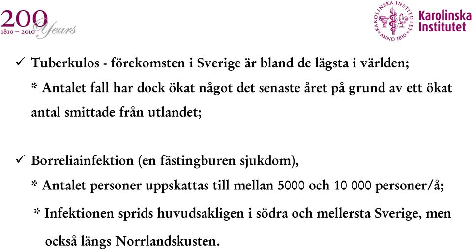 sjukdom), * Antalet personer uppskattas till mellan 5000 och 10 000 personer/å; * Infektionen sprids