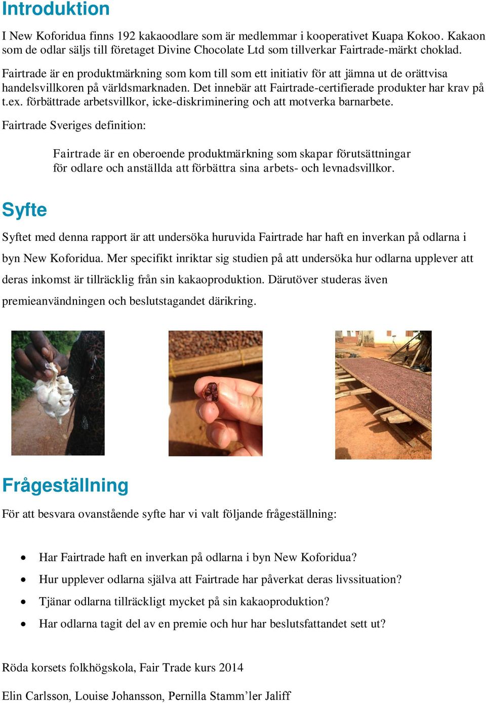 förbättrade arbetsvillkor, icke-diskriminering och att motverka barnarbete.