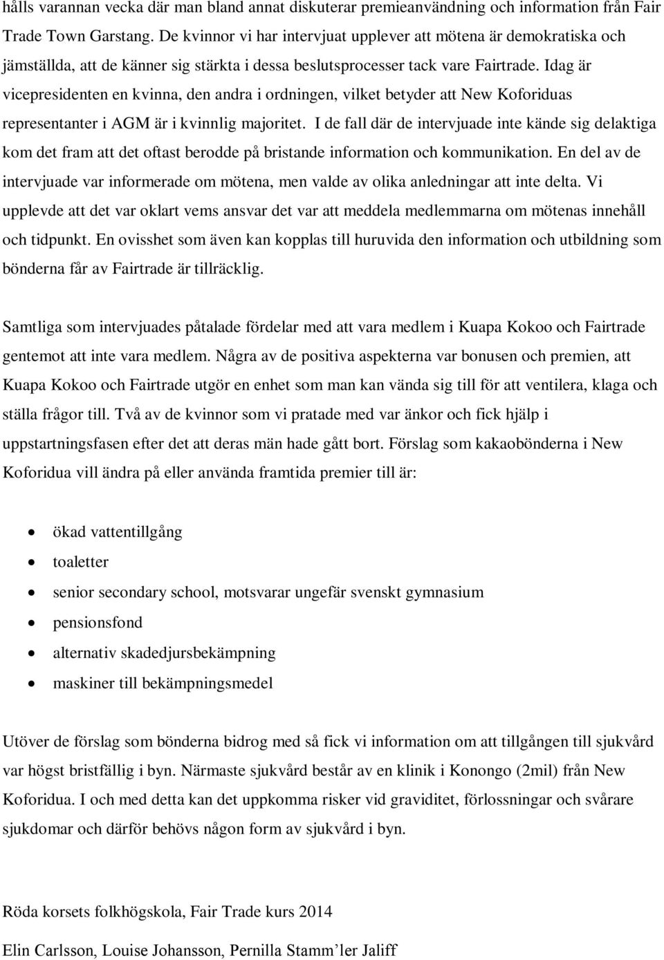 Idag är vicepresidenten en kvinna, den andra i ordningen, vilket betyder att New Koforiduas representanter i AGM är i kvinnlig majoritet.