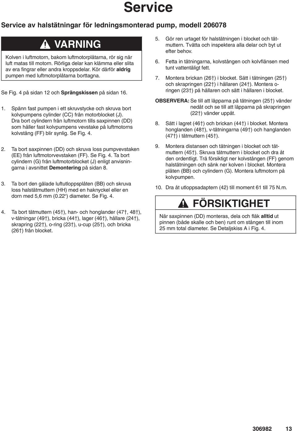 och Sprängskissen på sidan 16. 1. Spänn fast pumpen i ett skruvstycke och skruva bort kolvpumpens cylinder (CC) från motorblocket (J).