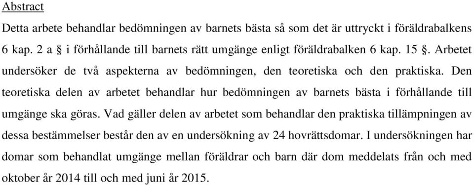 Den teoretiska delen av arbetet behandlar hur bedömningen av barnets bästa i förhållande till umgänge ska göras.