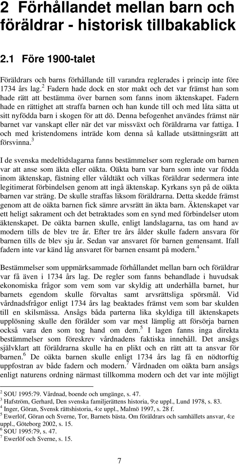 Fadern hade en rättighet att straffa barnen och han kunde till och med låta sätta ut sitt nyfödda barn i skogen för att dö.