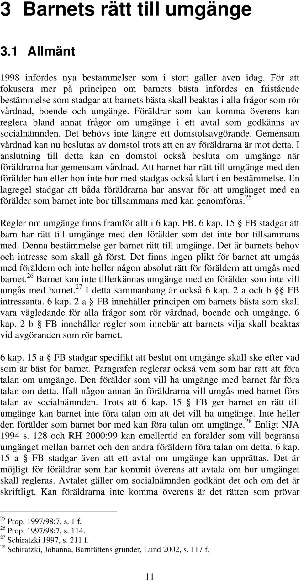 Föräldrar som kan komma överens kan reglera bland annat frågor om umgänge i ett avtal som godkänns av socialnämnden. Det behövs inte längre ett domstolsavgörande.