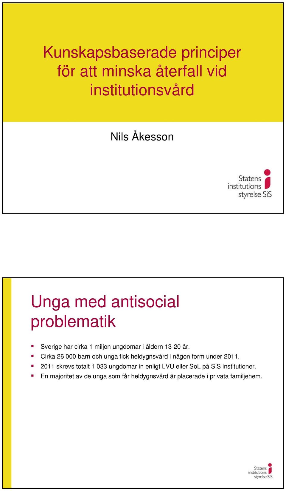 Cirka 26 000 barn och unga fick heldygnsvård i någon form under 2011.