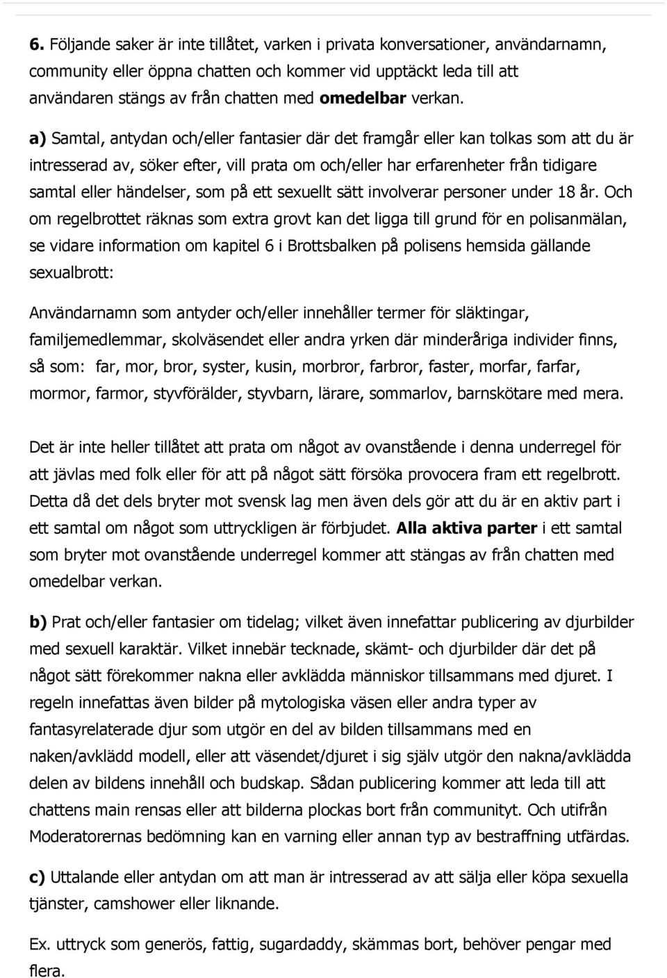 a) Samtal, antydan och/eller fantasier där det framgår eller kan tolkas som att du är intresserad av, söker efter, vill prata om och/eller har erfarenheter från tidigare samtal eller händelser, som