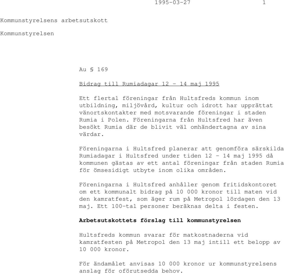 Föreningarna i Hultsfred planerar att genomföra särskilda Rumiadagar i Hultsfred under tiden 12-14 maj 1995 då kommunen gästas av ett antal föreningar från staden Rumia för ömsesidigt utbyte inom