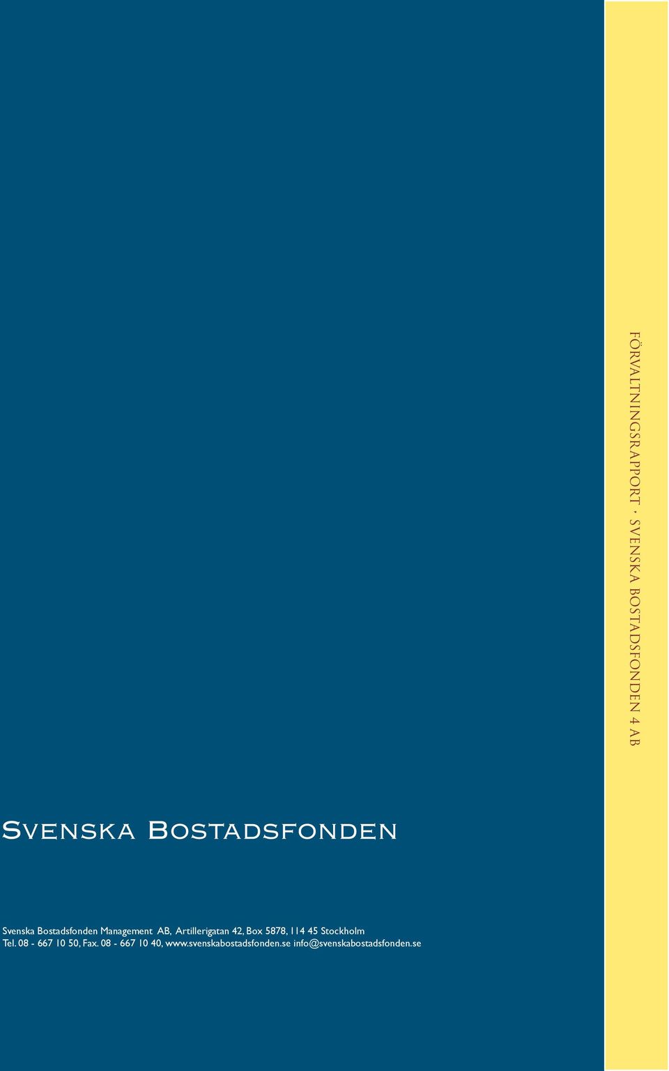 08-667 10 40, www.svenskabostadsfonden.