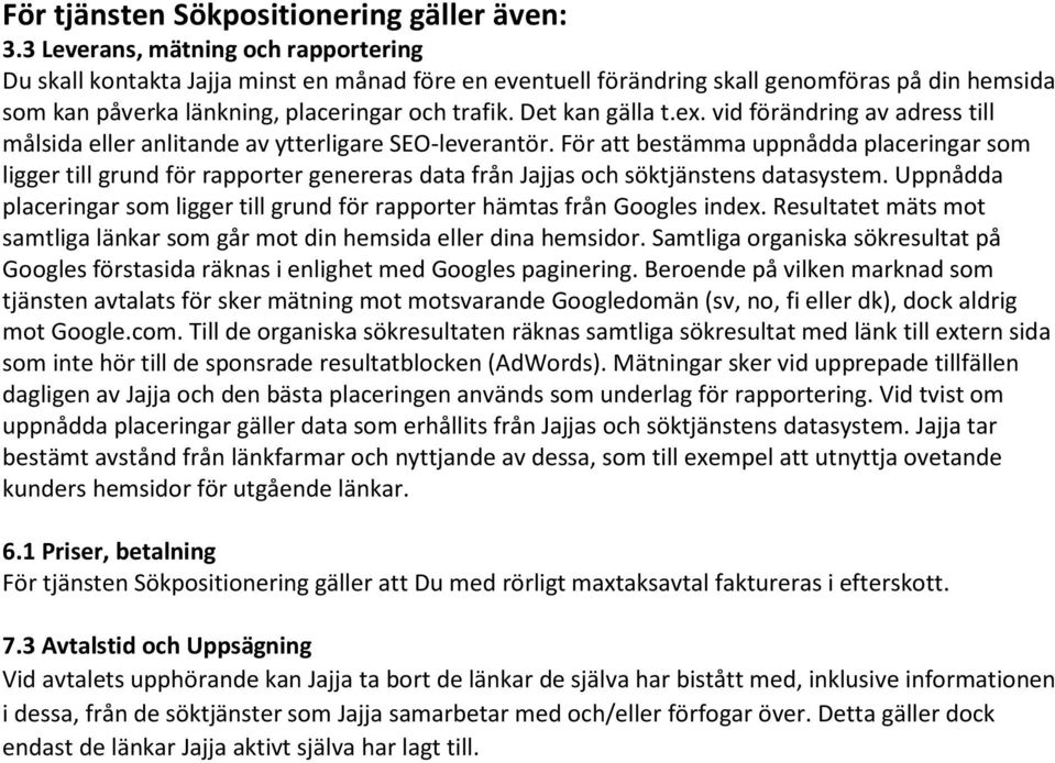 Det kan gälla t.ex. vid förändring av adress till målsida eller anlitande av ytterligare SEO-leverantör.