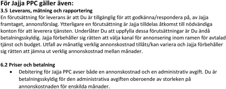 Jajja förbehåller sig rätten att välja kanal för annonsering inom ramen för avtalad tjänst och budget.