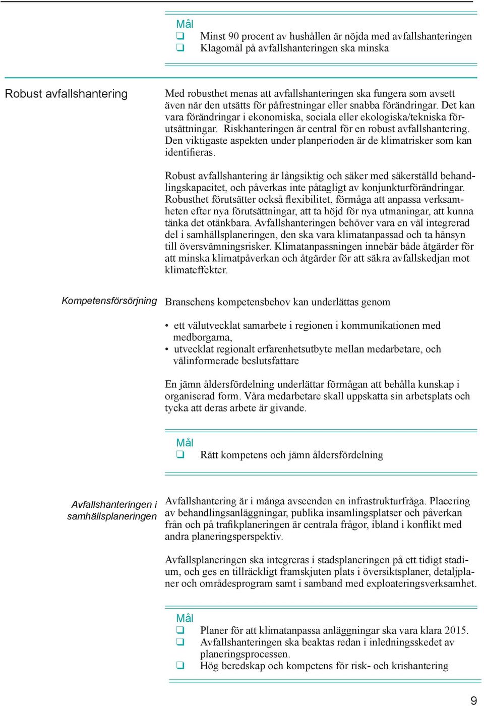 Riskhanteringen är central för en robust avfallshantering. Den viktigaste aspekten under planperioden är de klimatrisker som kan identifieras.