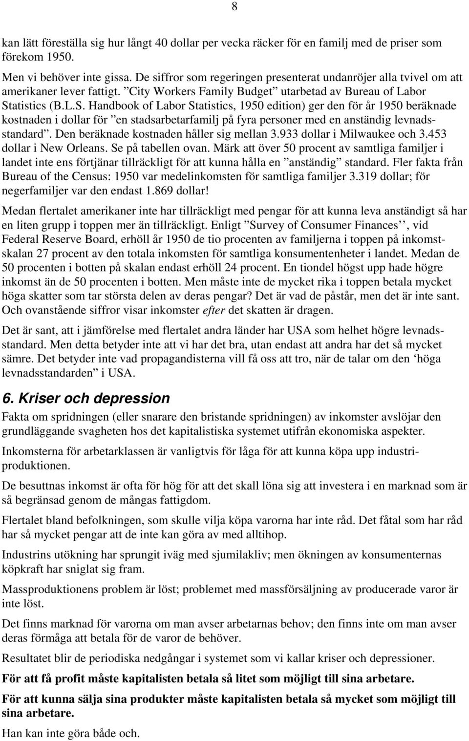 atistics (B.L.S. Handbook of Labor Statistics, 1950 edition) ger den för år 1950 beräknade kostnaden i dollar för en stadsarbetarfamilj på fyra personer med en anständig levnadsstandard.