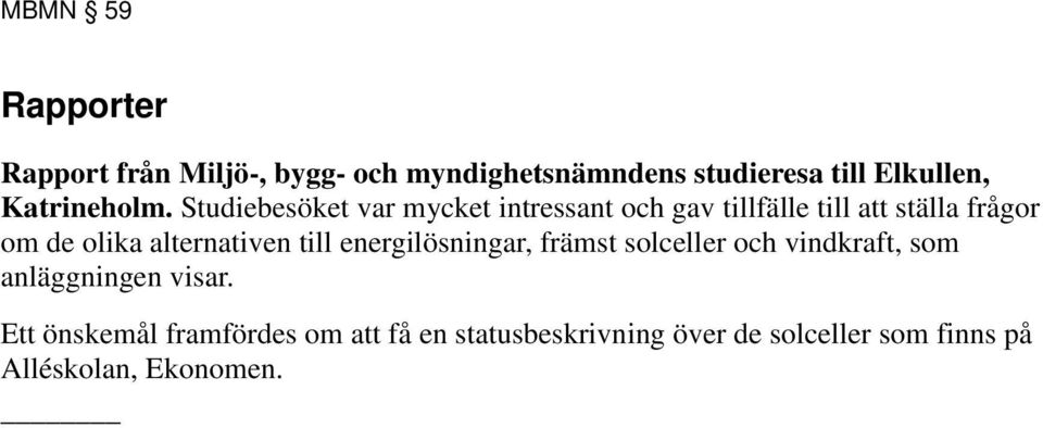 Studiebesöket var mycket intressant och gav tillfälle till att ställa frågor om de olika